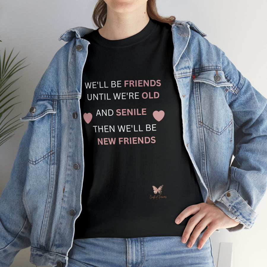 Friends Until We're Old Unisex Heavy Cotton Tee