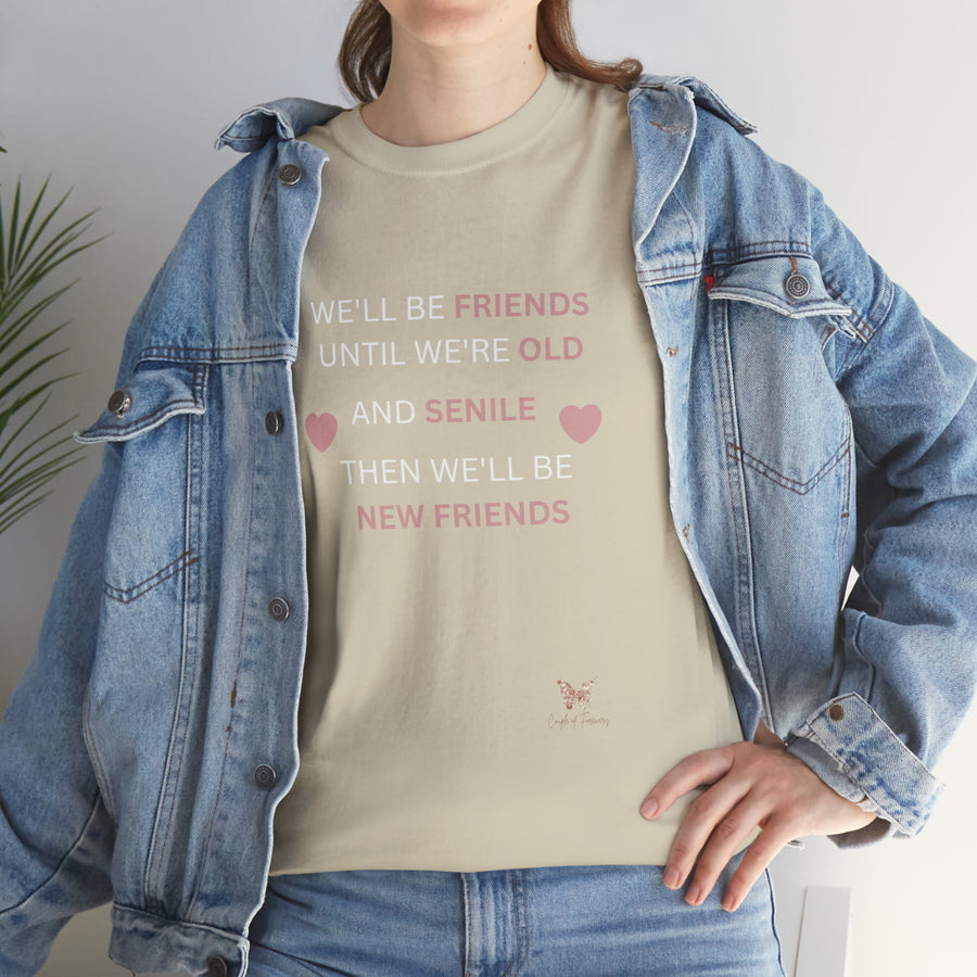 Friends Until We're Old Unisex Heavy Cotton Tee