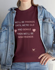 Friends Until We're Old Unisex Heavy Cotton Tee