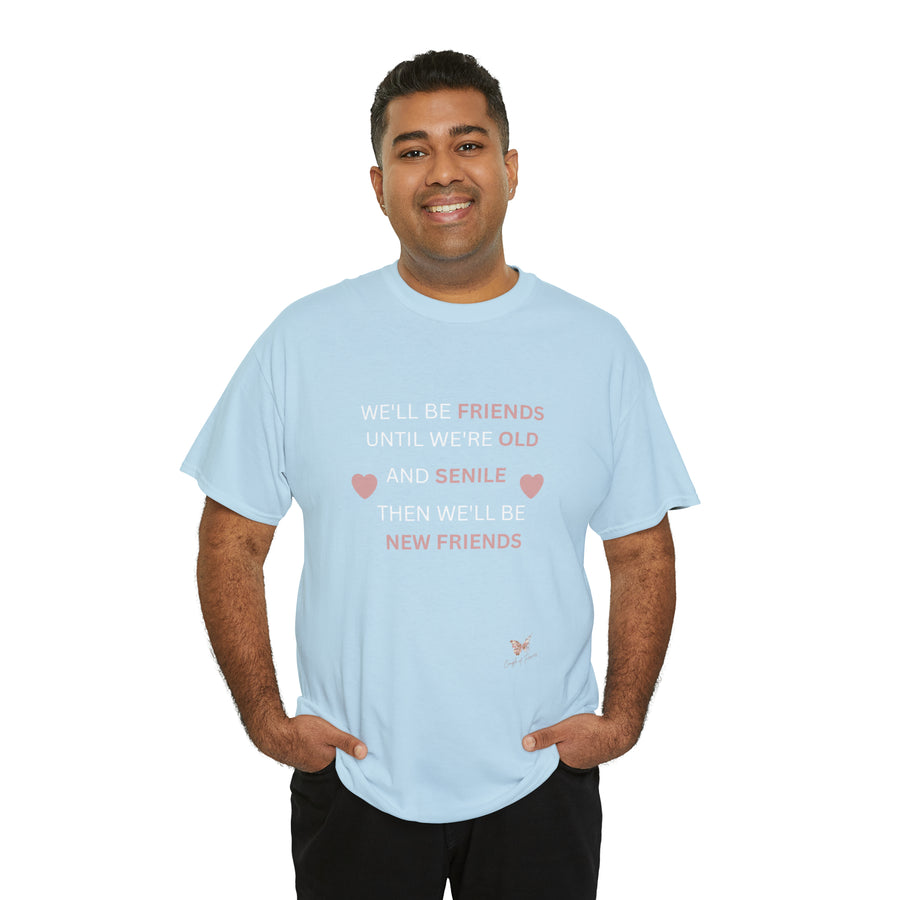 Friends Until We're Old Unisex Heavy Cotton Tee