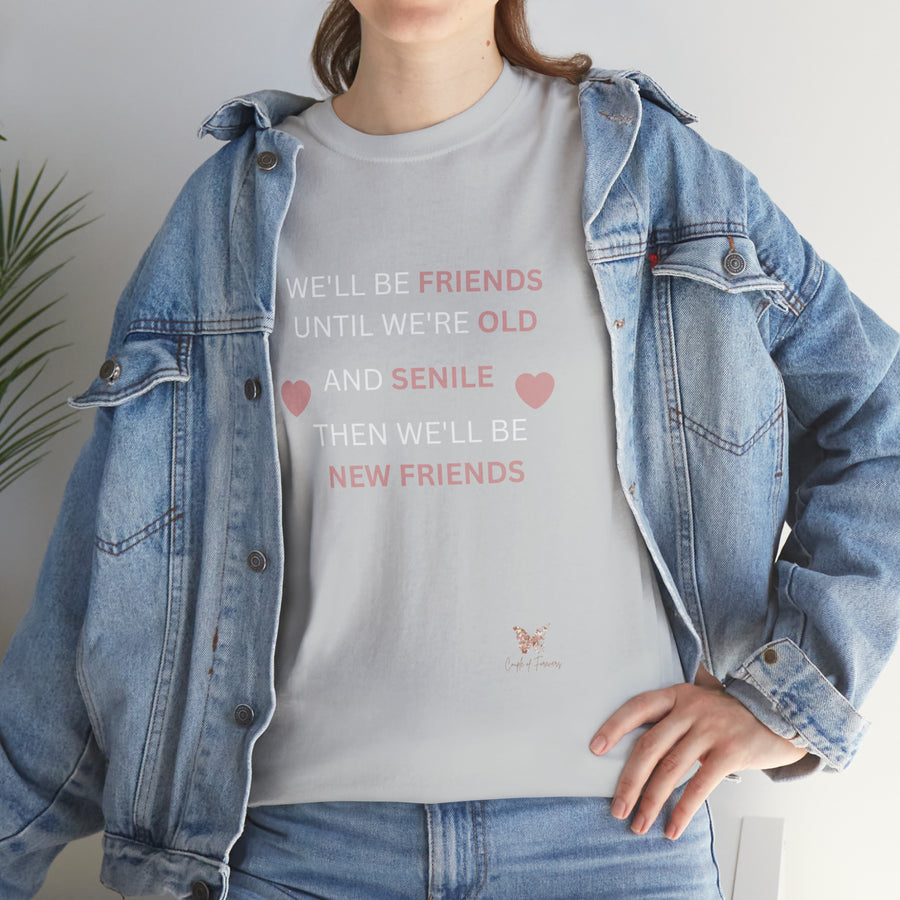 Friends Until We're Old Unisex Heavy Cotton Tee