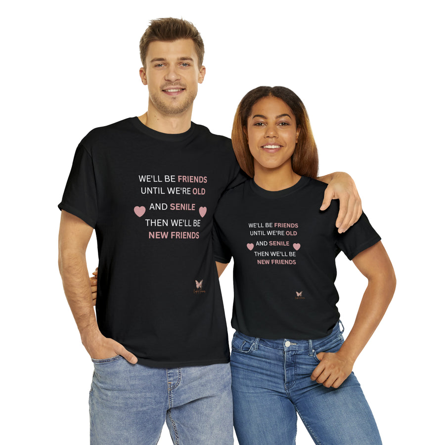 Friends Until We're Old Unisex Heavy Cotton Tee