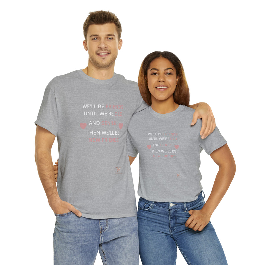 Friends Until We're Old Unisex Heavy Cotton Tee