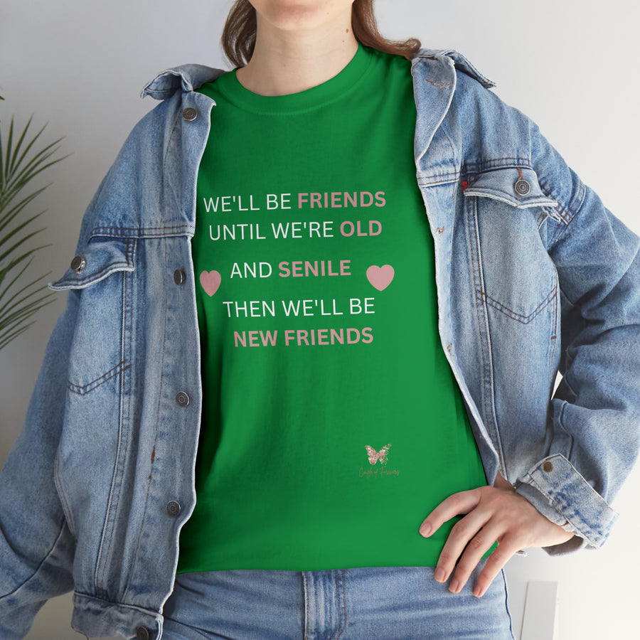 Friends Until We're Old Unisex Heavy Cotton Tee