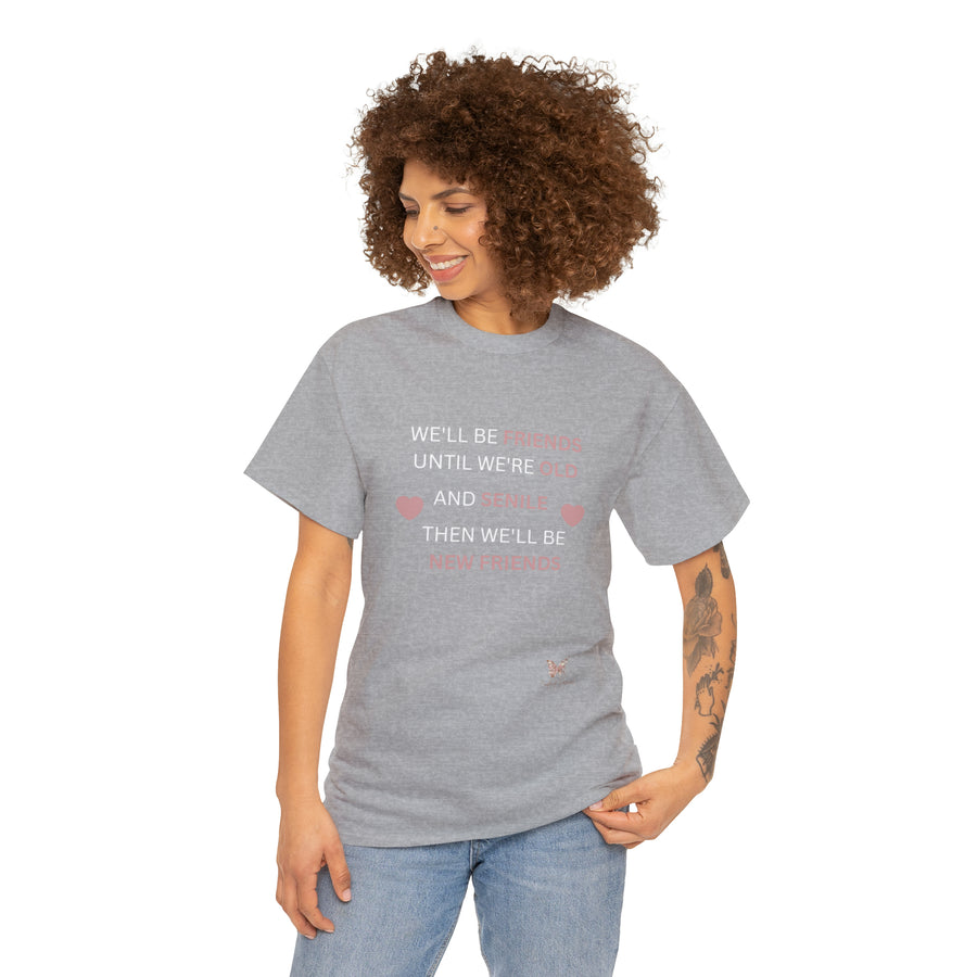 Friends Until We're Old Unisex Heavy Cotton Tee