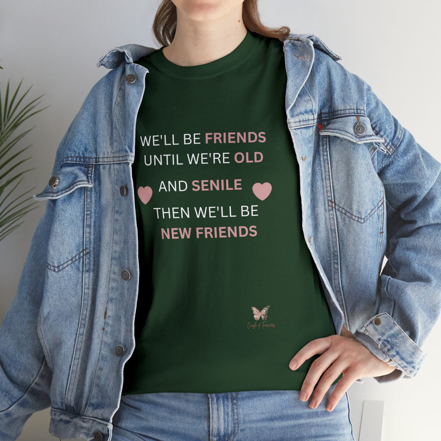 Friends Until We're Old Unisex Heavy Cotton Tee