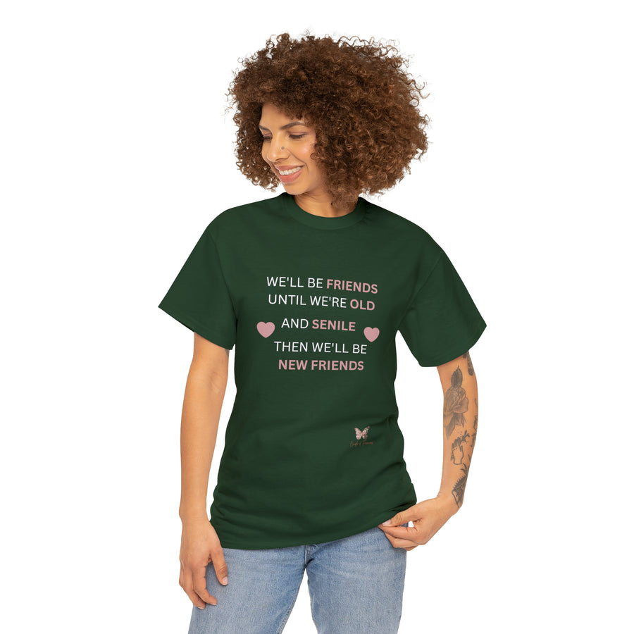 Friends Until We're Old Unisex Heavy Cotton Tee