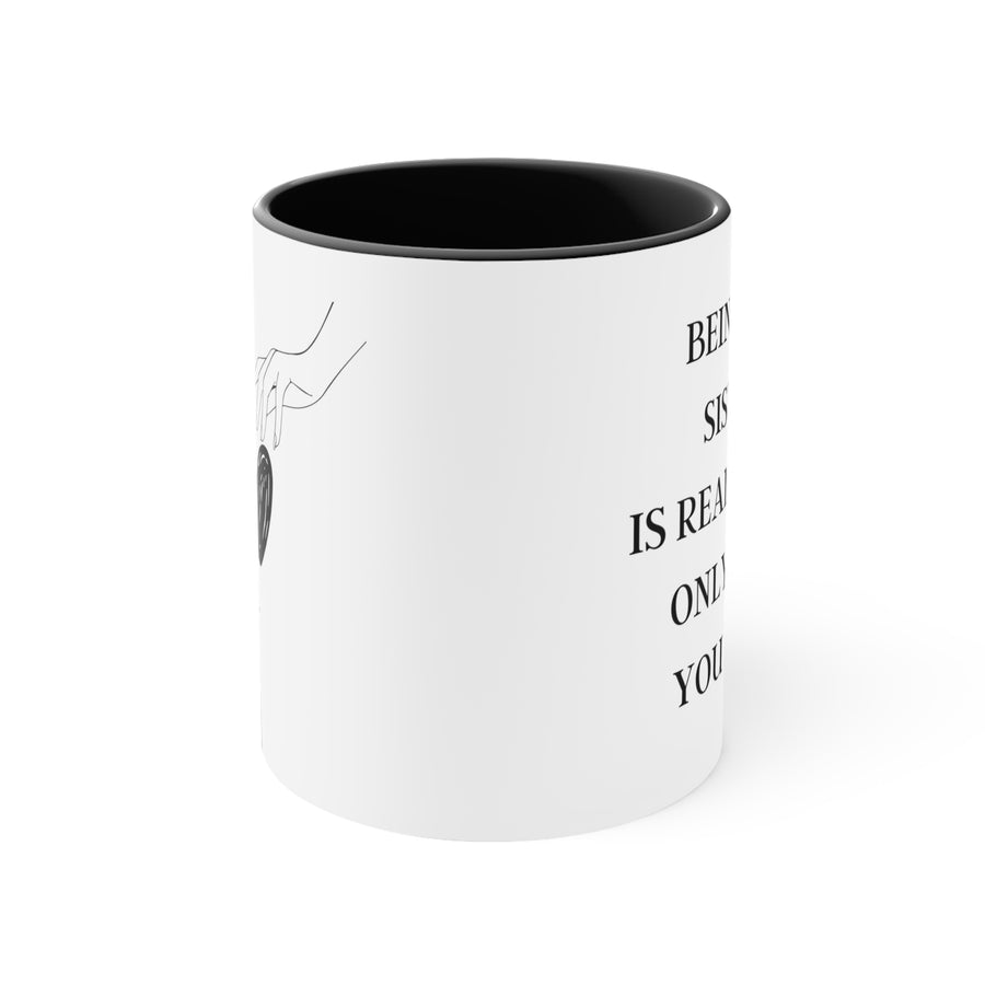 Being My Sister is Really the only Gift You Need | Accent Coffee Mug, 11oz