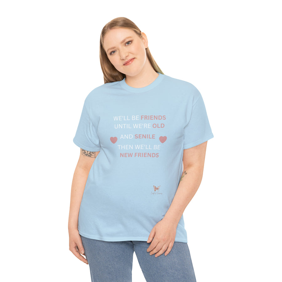 Friends Until We're Old Unisex Heavy Cotton Tee