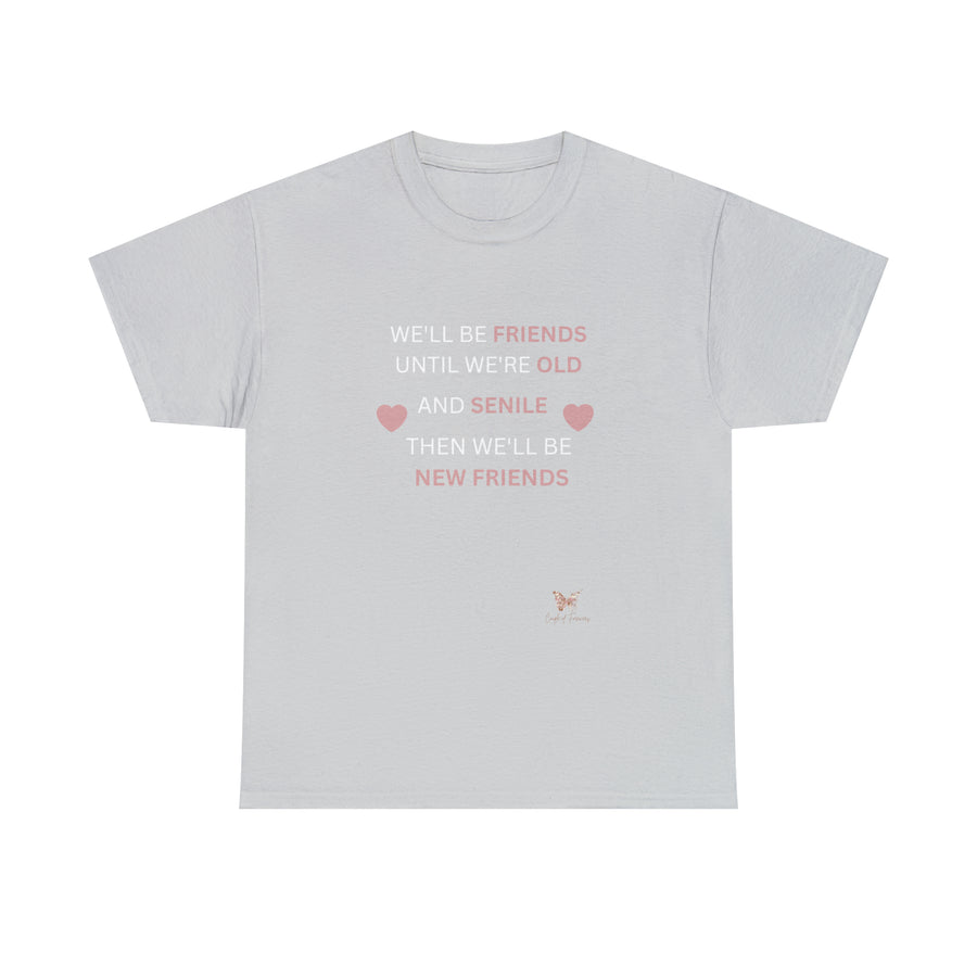 Friends Until We're Old Unisex Heavy Cotton Tee