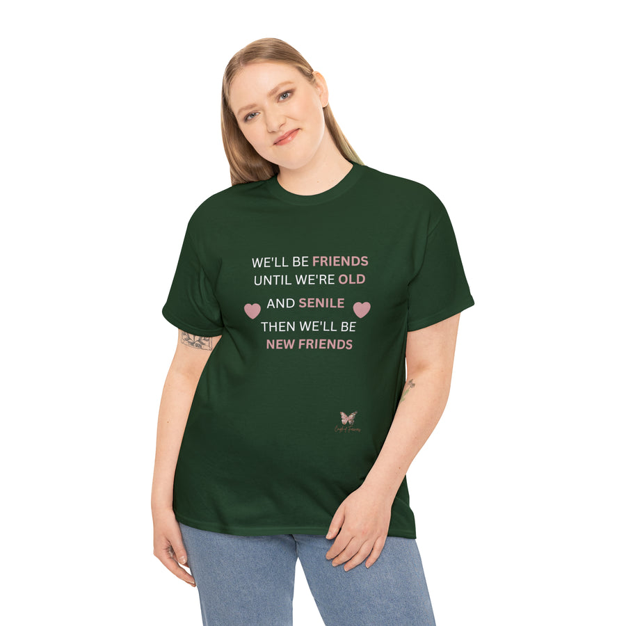 Friends Until We're Old Unisex Heavy Cotton Tee