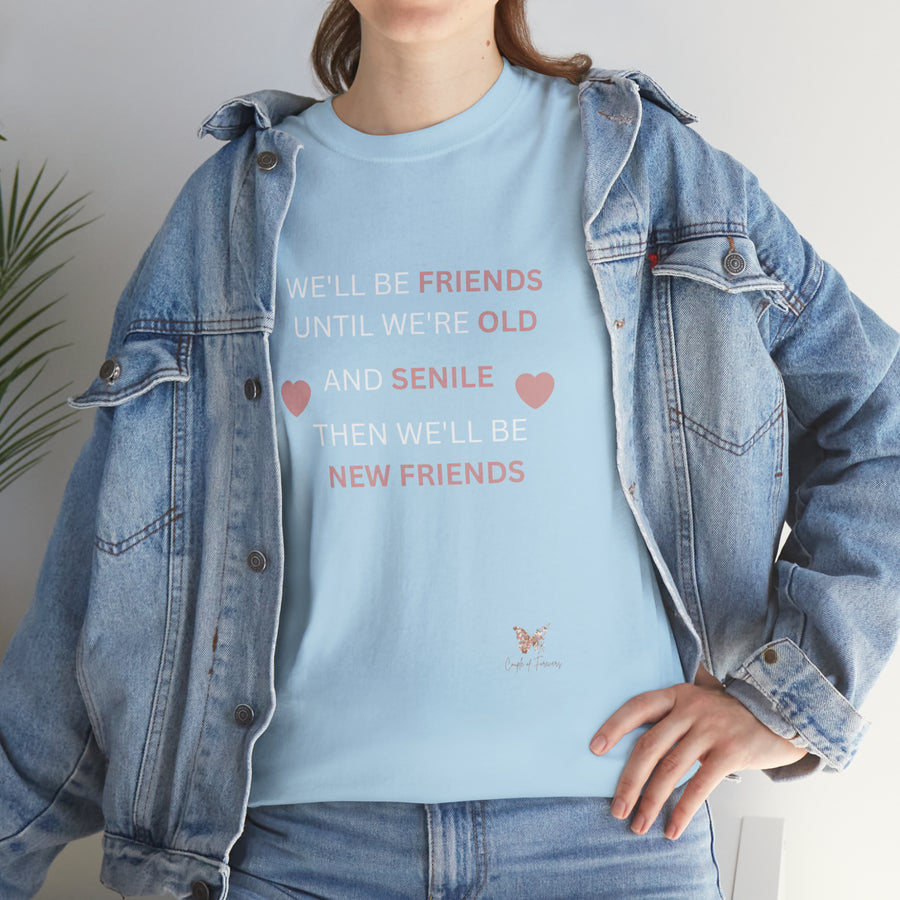 Friends Until We're Old Unisex Heavy Cotton Tee