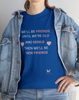 Friends Until We're Old Unisex Heavy Cotton Tee