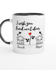 PersonIized Name Wish You Lived Next Door White 11oz Ceramic Mug with Color Inside