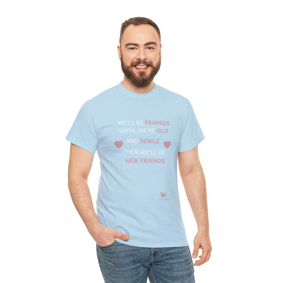 Friends Until We're Old Unisex Heavy Cotton Tee