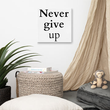 Never Give Up Size: 16″×16″ Canvas